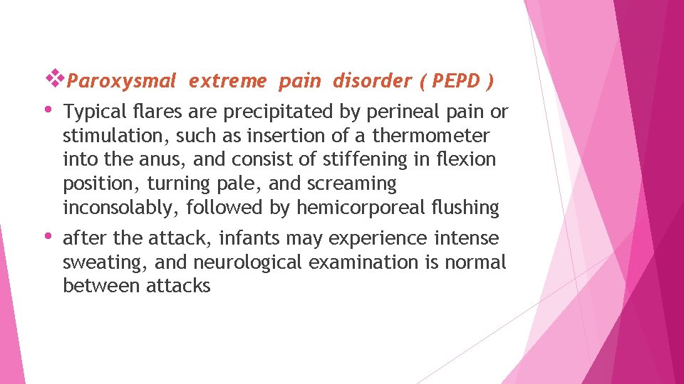 v. Paroxysmal extreme pain disorder ( PEPD ) • Typical ﬂares are precipitated by