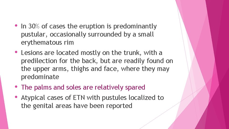  • In 30% of cases the eruption is predominantly pustular, occasionally surrounded by
