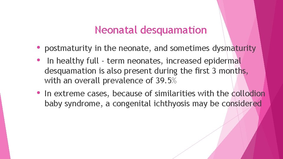 Neonatal desquamation • postmaturity in the neonate, and sometimes dysmaturity • In healthy full