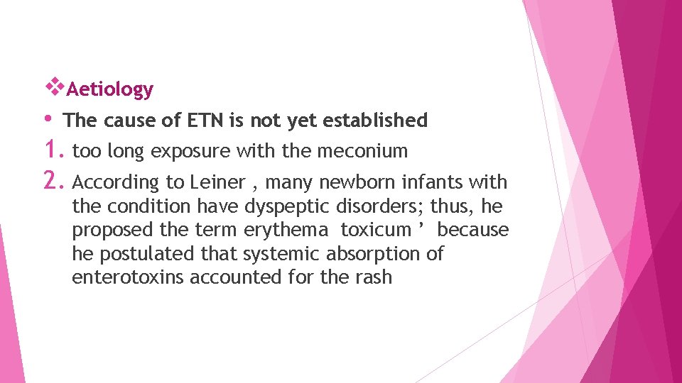 v. Aetiology • The cause of ETN is not yet established 1. too long