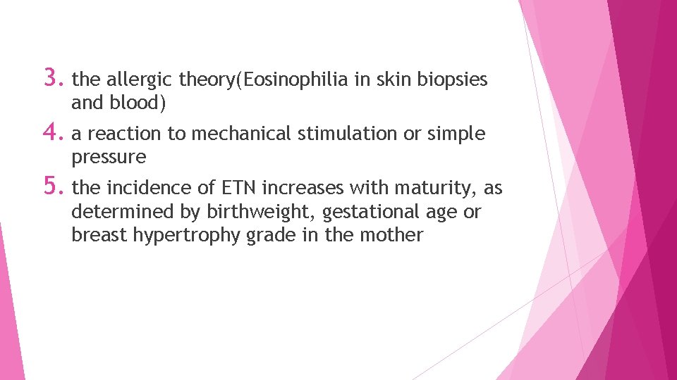 3. the allergic theory(Eosinophilia in skin biopsies and blood) 4. a reaction to mechanical