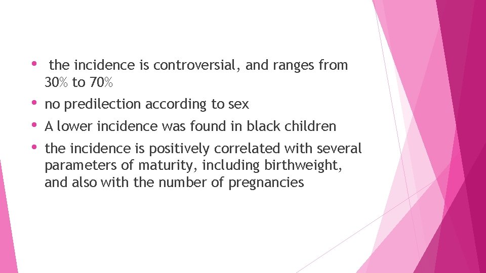  • the incidence is controversial, and ranges from 30% to 70% • •