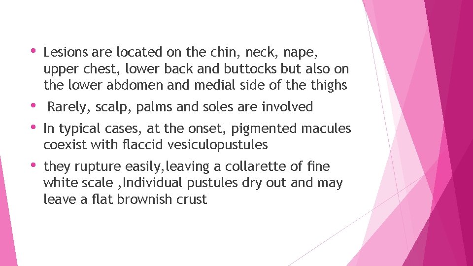  • • Lesions are located on the chin, neck, nape, upper chest, lower