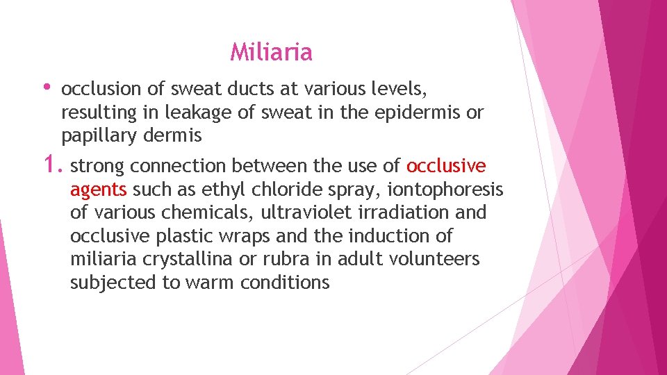 Miliaria • occlusion of sweat ducts at various levels, resulting in leakage of sweat