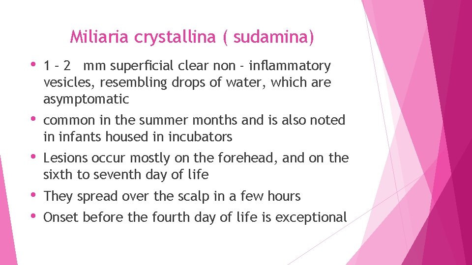 Miliaria crystallina ( sudamina) • 1 – 2 mm superﬁcial clear non - inﬂammatory
