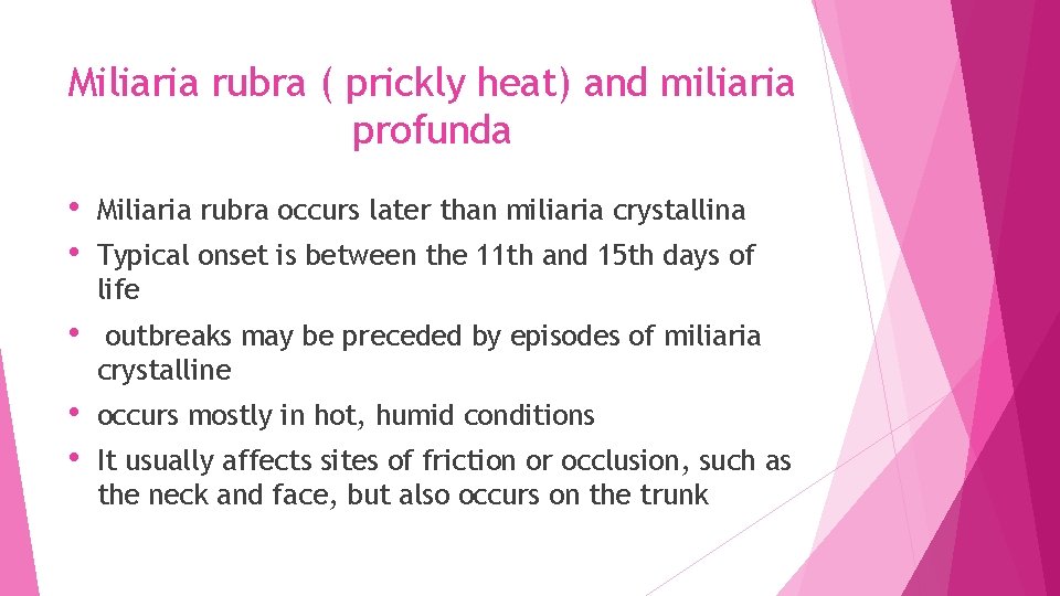 Miliaria rubra ( prickly heat) and miliaria profunda • • Miliaria rubra occurs later