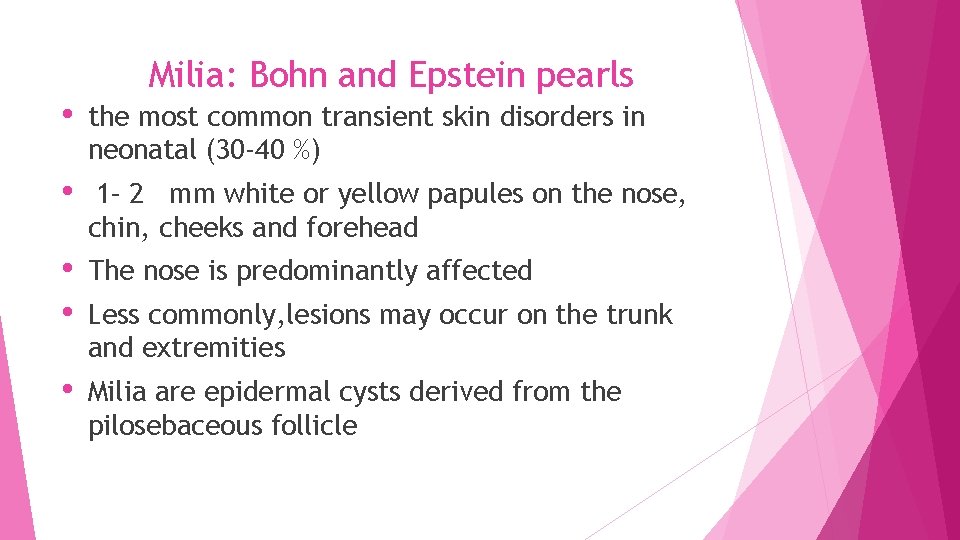 Milia: Bohn and Epstein pearls • the most common transient skin disorders in neonatal