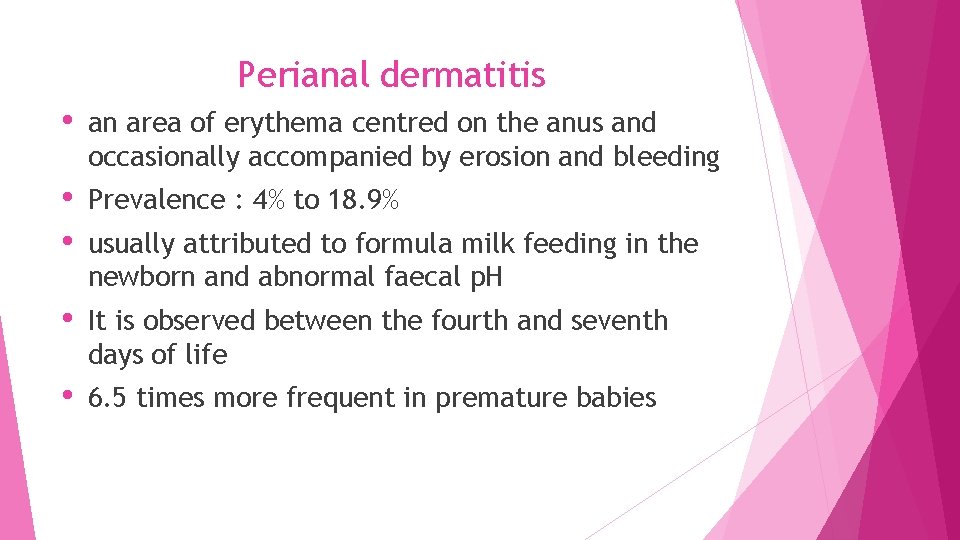 Perianal dermatitis • an area of erythema centred on the anus and occasionally accompanied