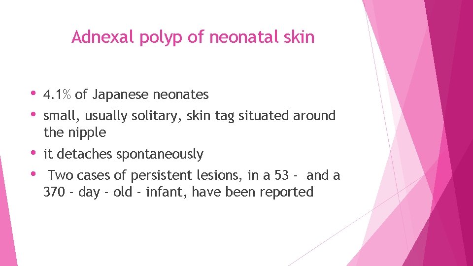 Adnexal polyp of neonatal skin • • 4. 1% of Japanese neonates • •