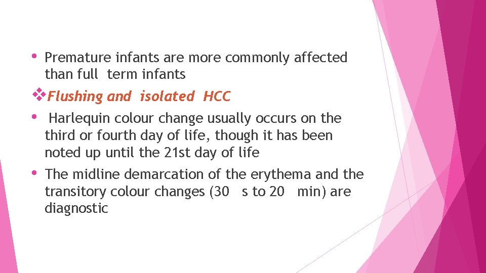  • Premature infants are more commonly affected than full term infants v. Flushing