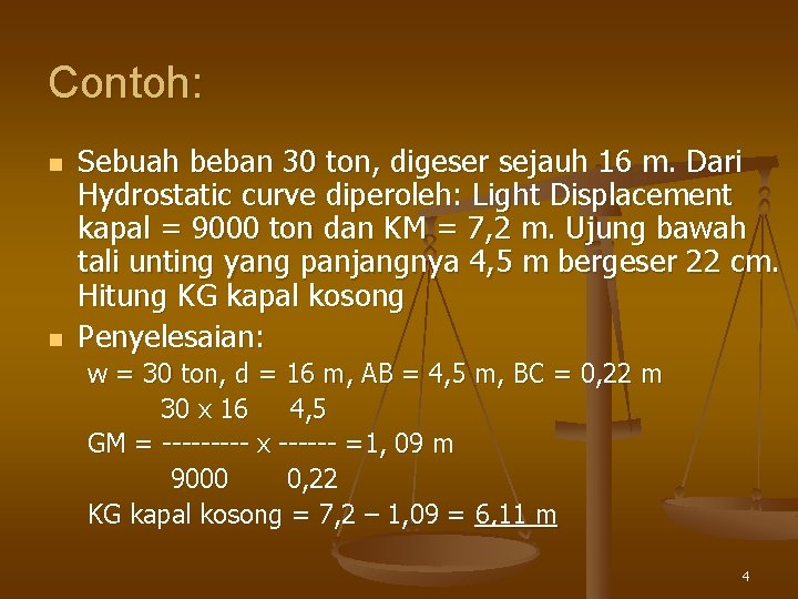 Contoh: n n Sebuah beban 30 ton, digeser sejauh 16 m. Dari Hydrostatic curve