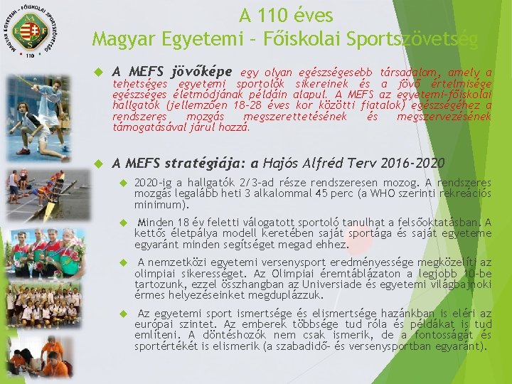 A 110 éves Magyar Egyetemi – Főiskolai Sportszövetség A MEFS jövőképe A MEFS stratégiája: