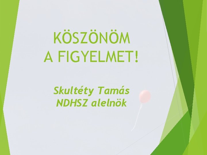 KÖSZÖNÖM A FIGYELMET! Skultéty Tamás NDHSZ alelnök 