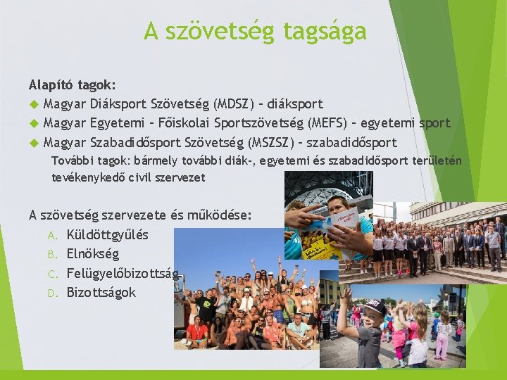 A szövetség tagsága Alapító tagok: Magyar Diáksport Szövetség (MDSZ) – diáksport Magyar Egyetemi –