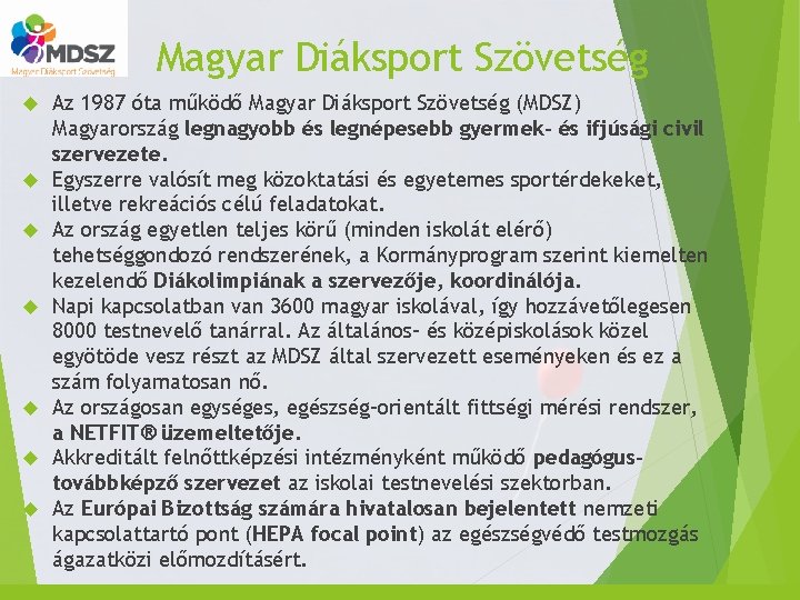 Magyar Diáksport Szövetség Az 1987 óta működő Magyar Diáksport Szövetség (MDSZ) Magyarország legnagyobb és