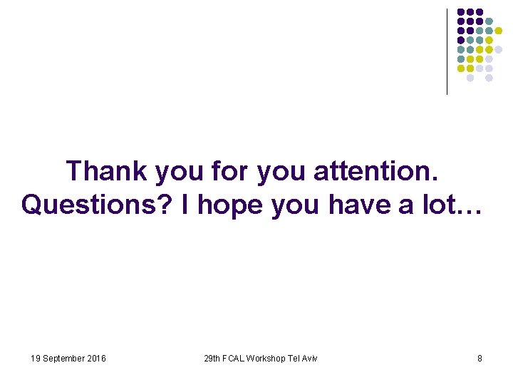 Thank you for you attention. Questions? I hope you have a lot… 19 September