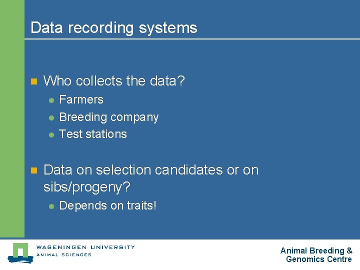 Data recording systems n Who collects the data? l l l n Farmers Breeding
