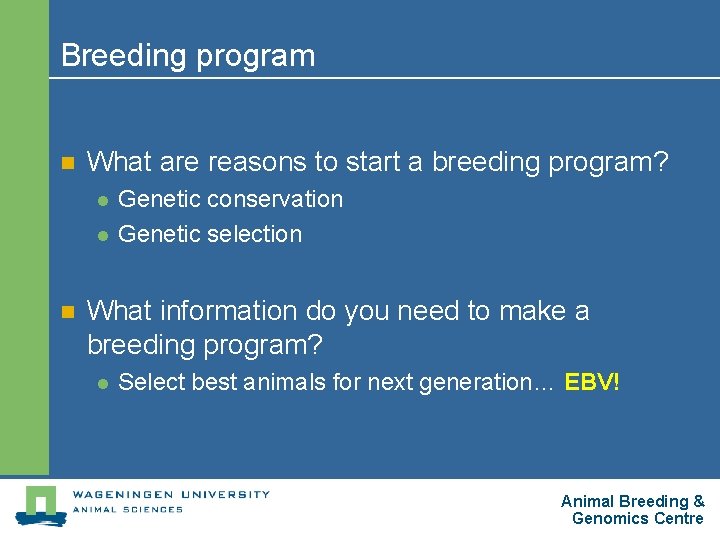 Breeding program n What are reasons to start a breeding program? l l n