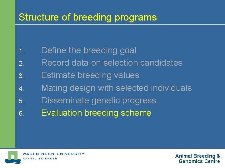 Structure of breeding programs 1. 2. 3. 4. 5. 6. Define the breeding goal