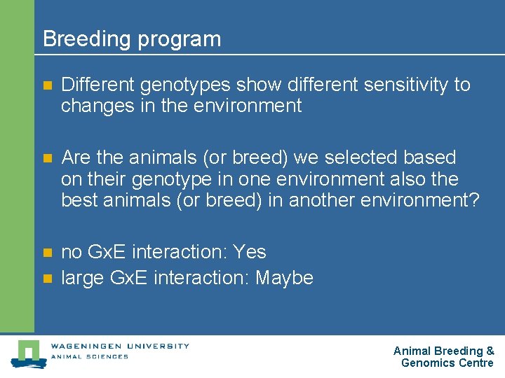 Breeding program n Different genotypes show different sensitivity to changes in the environment n