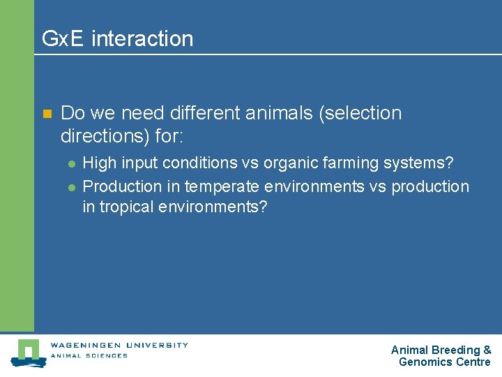 Gx. E interaction n Do we need different animals (selection directions) for: l l