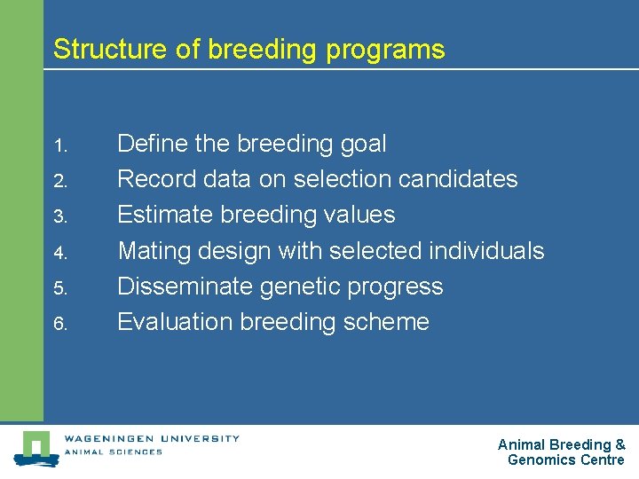 Structure of breeding programs 1. 2. 3. 4. 5. 6. Define the breeding goal