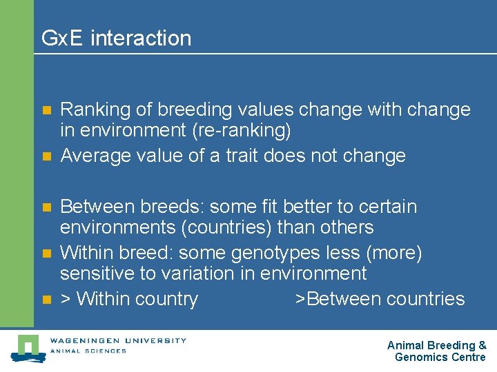 Gx. E interaction n n Ranking of breeding values change with change in environment