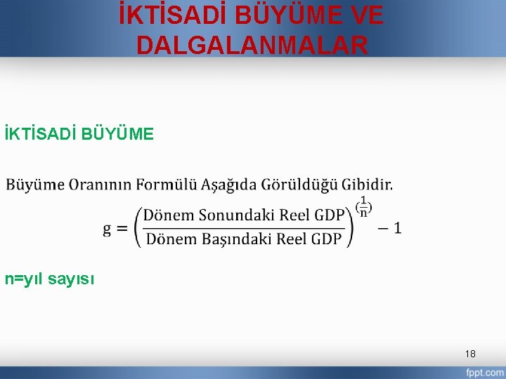 İKTİSADİ BÜYÜME VE DALGALANMALAR İKTİSADİ BÜYÜME n=yıl sayısı 18 