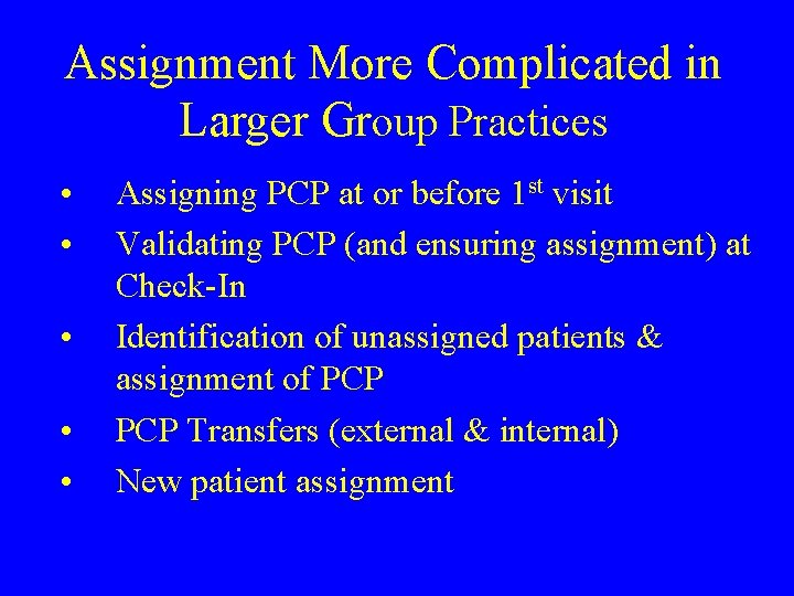 Assignment More Complicated in Larger Group Practices • • • Assigning PCP at or