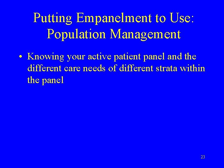 Putting Empanelment to Use: Population Management • Knowing your active patient panel and the
