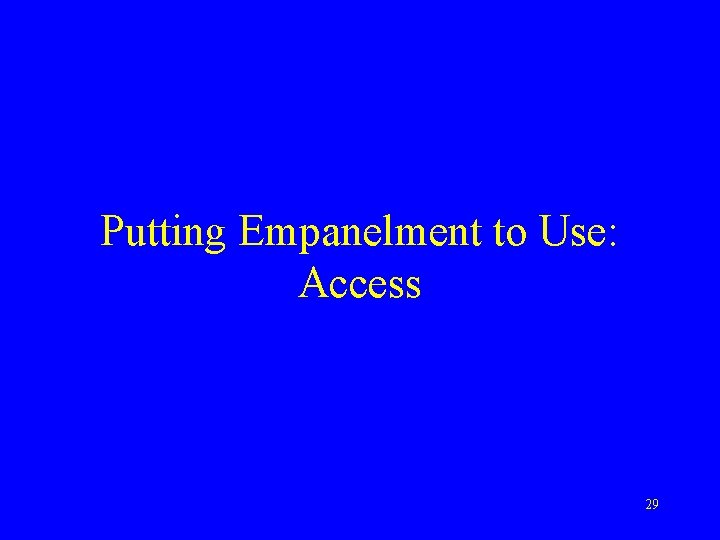 Putting Empanelment to Use: Access 29 