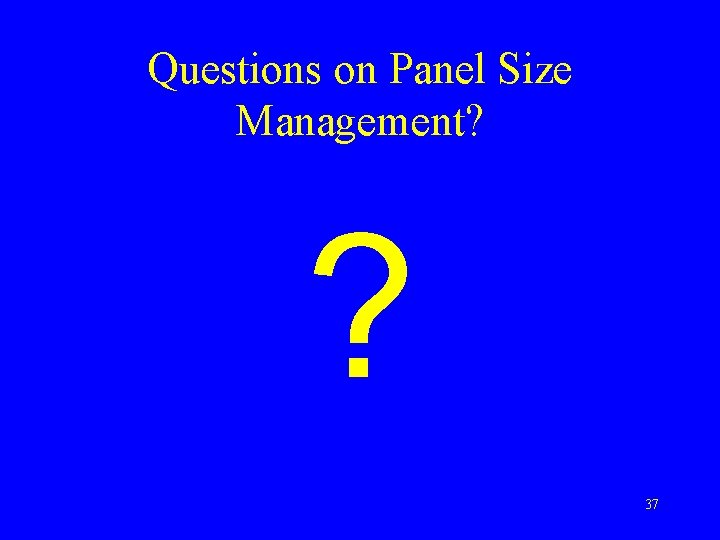 Questions on Panel Size Management? ? 37 