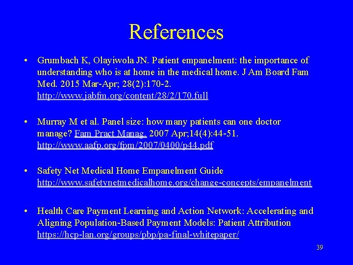 References • Grumbach K, Olayiwola JN. Patient empanelment: the importance of understanding who is