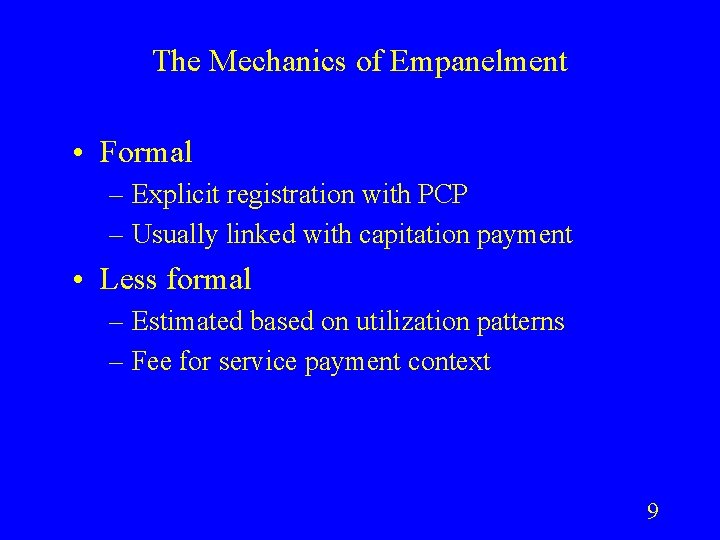 The Mechanics of Empanelment • Formal – Explicit registration with PCP – Usually linked