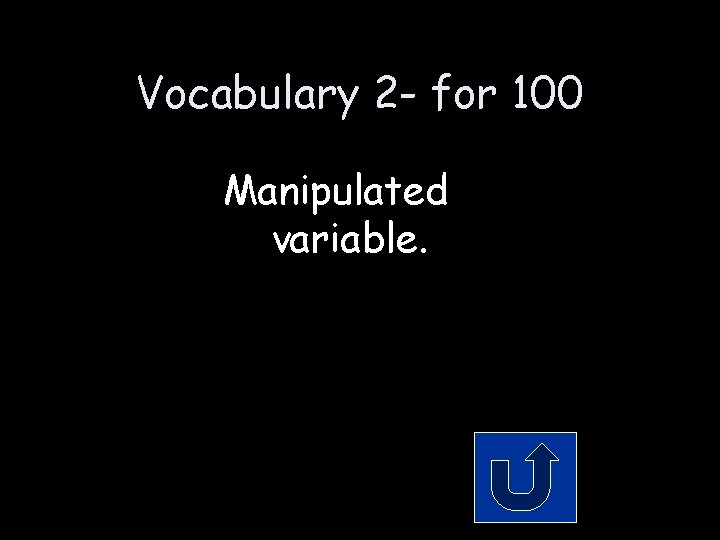 Vocabulary 2 - for 100 Manipulated variable. 