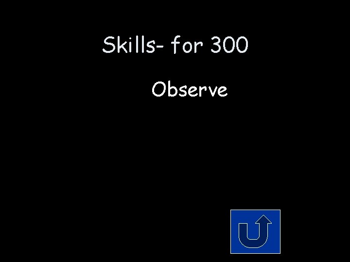 Skills- for 300 Observe 