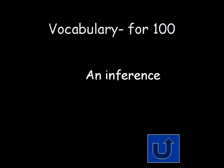 Vocabulary- for 100 An inference 