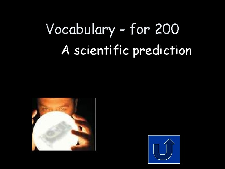 Vocabulary - for 200 A scientific prediction 