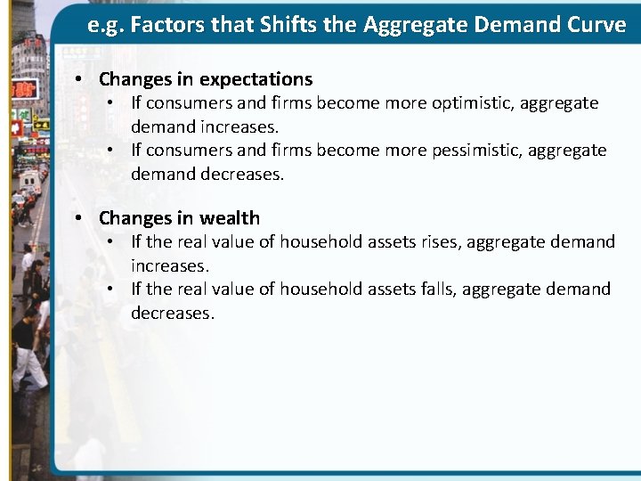 e. g. Factors that Shifts the Aggregate Demand Curve • Changes in expectations •