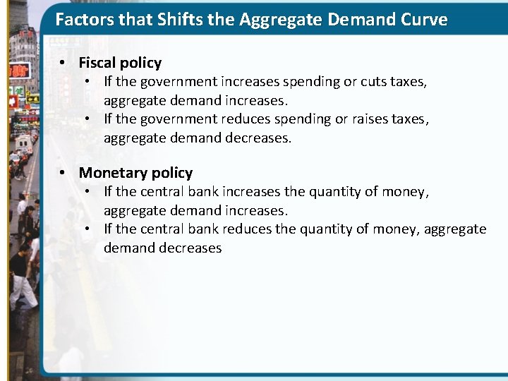 Factors that Shifts the Aggregate Demand Curve • Fiscal policy • If the government