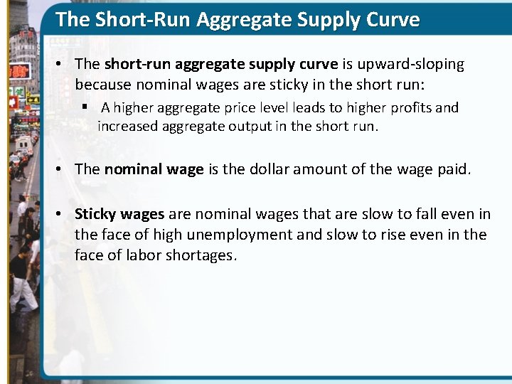 The Short-Run Aggregate Supply Curve • The short-run aggregate supply curve is upward-sloping because
