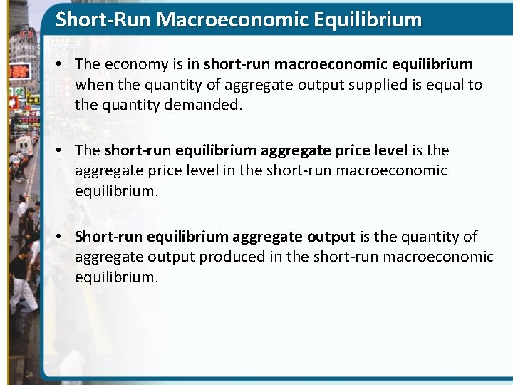 Short-Run Macroeconomic Equilibrium • The economy is in short-run macroeconomic equilibrium when the quantity