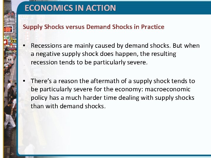 ECONOMICS IN ACTION Supply Shocks versus Demand Shocks in Practice • Recessions are mainly