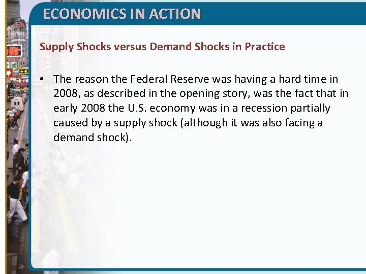 ECONOMICS IN ACTION Supply Shocks versus Demand Shocks in Practice • The reason the