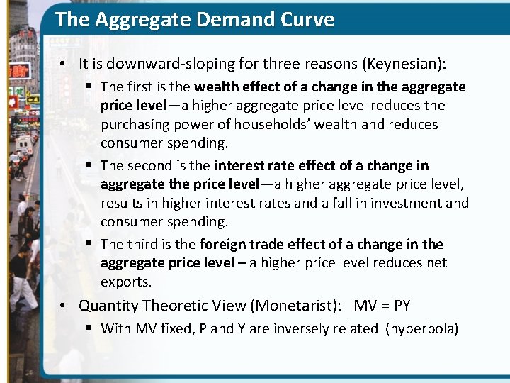 The Aggregate Demand Curve • It is downward-sloping for three reasons (Keynesian): § The