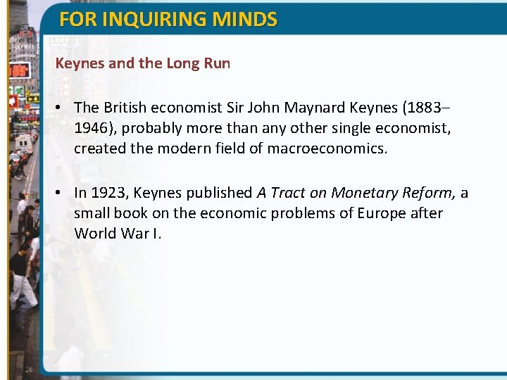 FOR INQUIRING MINDS Keynes and the Long Run • The British economist Sir John