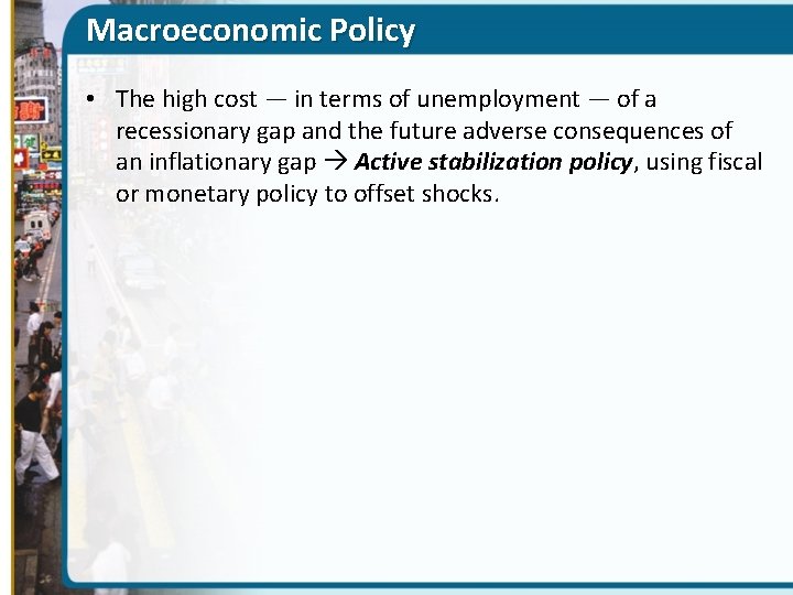 Macroeconomic Policy • The high cost — in terms of unemployment — of a