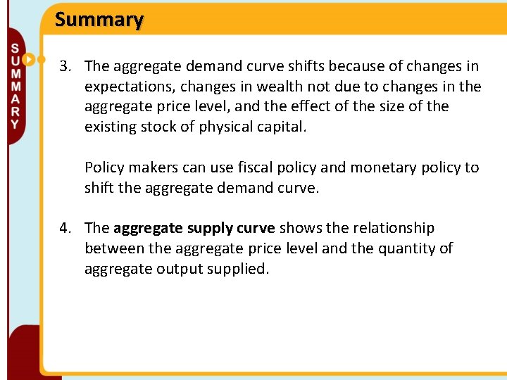 Summary 3. The aggregate demand curve shifts because of changes in expectations, changes in