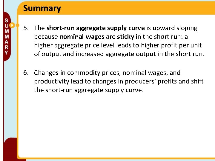 Summary 5. The short-run aggregate supply curve is upward sloping because nominal wages are