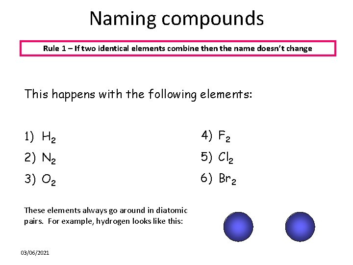 Naming compounds Rule 1 – If two identical elements combine then the name doesn’t